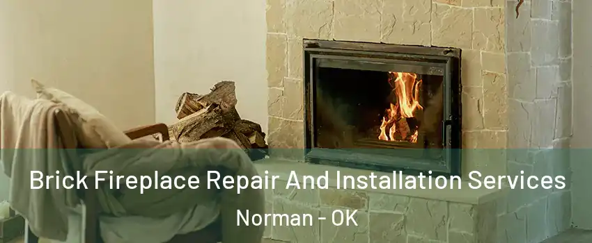 Brick Fireplace Repair And Installation Services Norman - OK