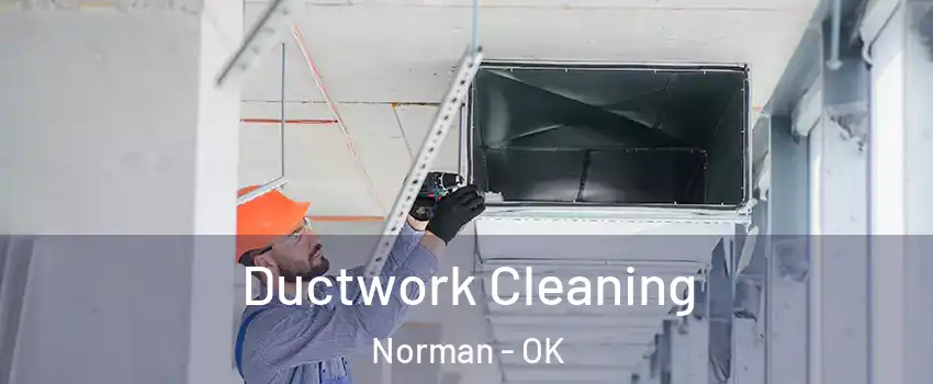 Ductwork Cleaning Norman - OK