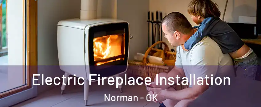 Electric Fireplace Installation Norman - OK