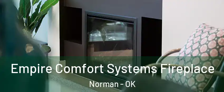 Empire Comfort Systems Fireplace Norman - OK