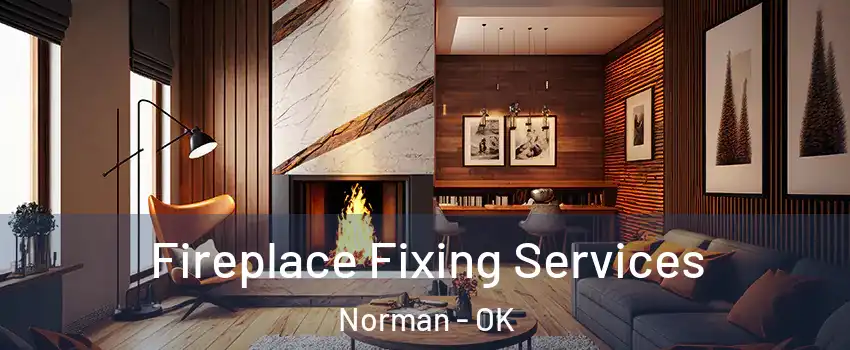 Fireplace Fixing Services Norman - OK