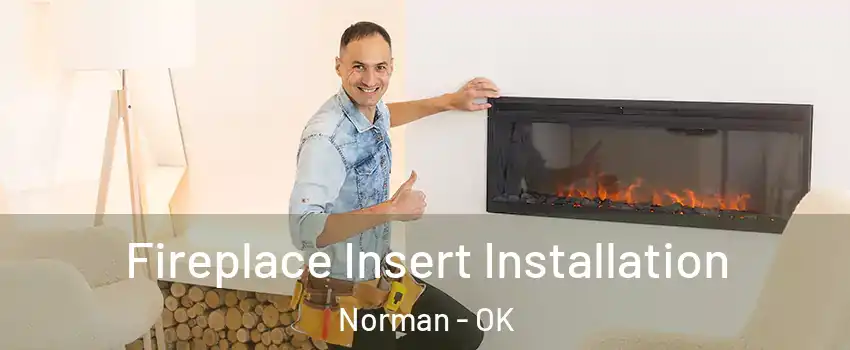 Fireplace Insert Installation Norman - OK