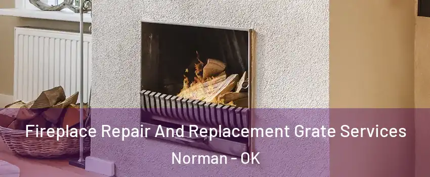 Fireplace Repair And Replacement Grate Services Norman - OK