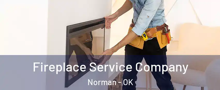 Fireplace Service Company Norman - OK