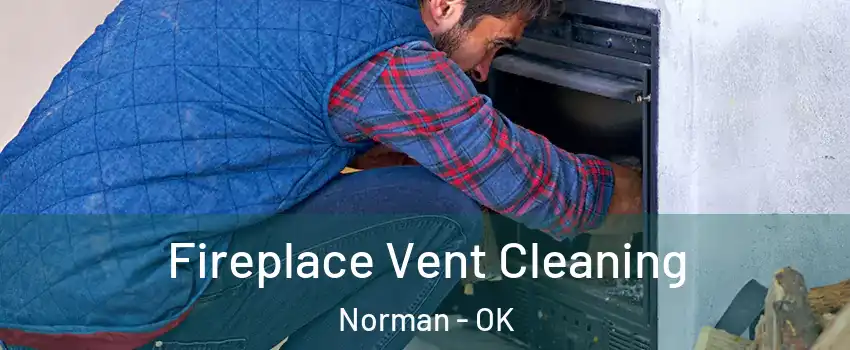 Fireplace Vent Cleaning Norman - OK