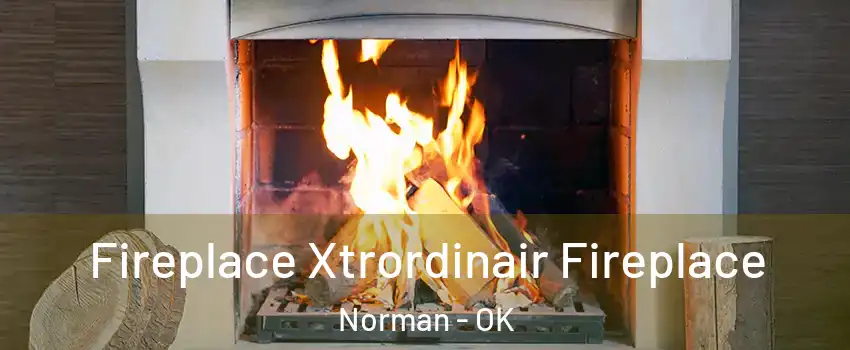 Fireplace Xtrordinair Fireplace Norman - OK