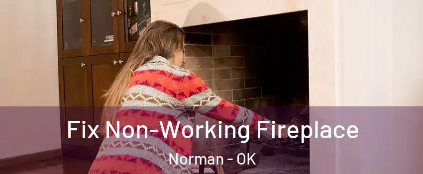 Fix Non-Working Fireplace Norman - OK