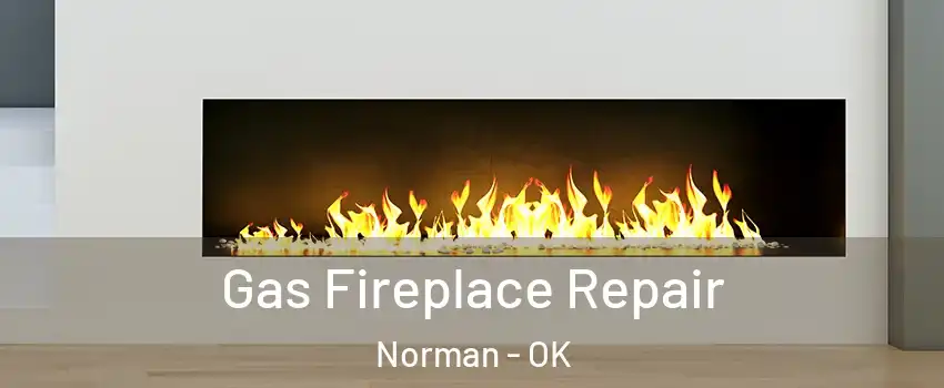 Gas Fireplace Repair Norman - OK