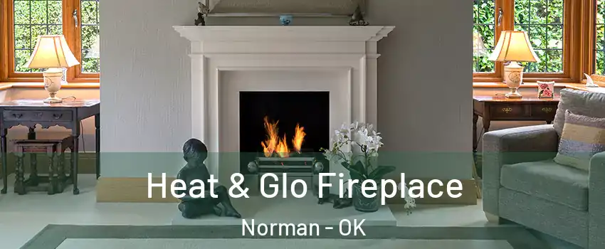 Heat & Glo Fireplace Norman - OK