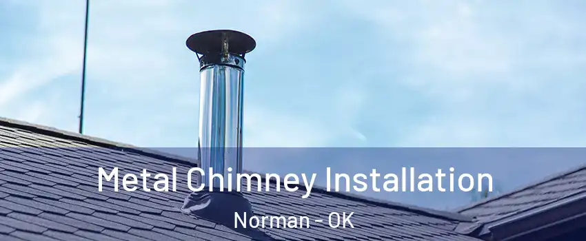 Metal Chimney Installation Norman - OK