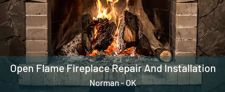 Open Flame Fireplace Repair And Installation Norman - OK