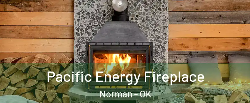 Pacific Energy Fireplace Norman - OK