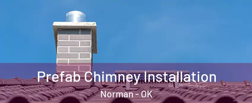 Prefab Chimney Installation Norman - OK