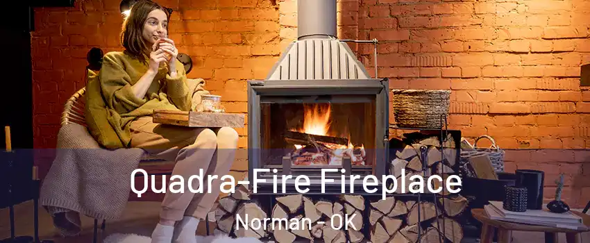 Quadra-Fire Fireplace Norman - OK