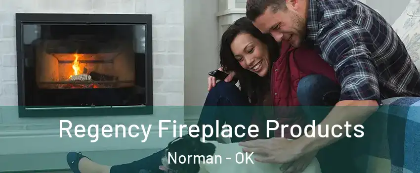 Regency Fireplace Products Norman - OK