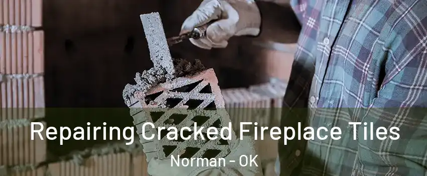 Repairing Cracked Fireplace Tiles Norman - OK