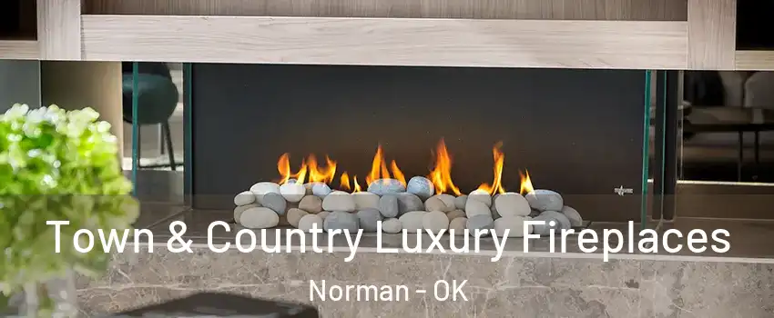 Town & Country Luxury Fireplaces Norman - OK