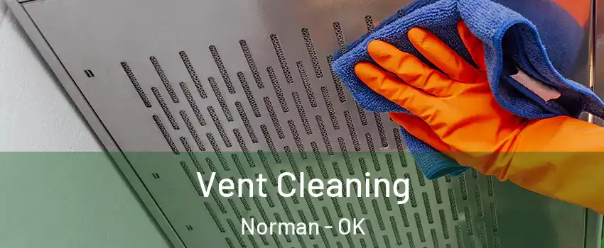 Vent Cleaning Norman - OK