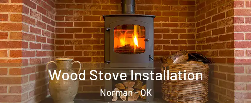 Wood Stove Installation Norman - OK